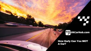How Early Can You MOT A Car